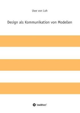 von Loh |  Design als Kommunikation von Modellen | Buch |  Sack Fachmedien