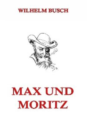 Busch |  Max und Moritz | eBook | Sack Fachmedien