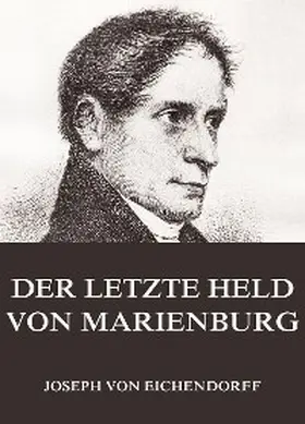 Eichendorff |  Der letzte Held von Marienburg | eBook | Sack Fachmedien