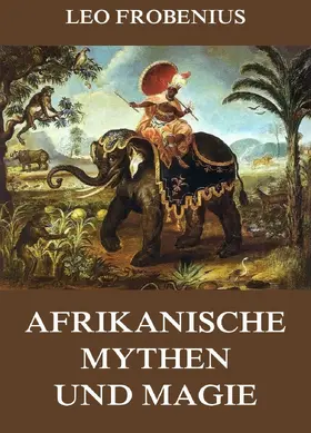 Frobenius |  Afrikanische Mythen und Magie | eBook | Sack Fachmedien