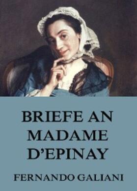 Galiani |  Briefe an Madame d'Epinay | eBook | Sack Fachmedien