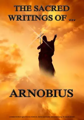 Arnobius |  The Sacred Writings of Arnobius | eBook | Sack Fachmedien