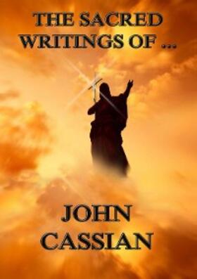 Cassian |  The Sacred Writings of John Cassian | eBook | Sack Fachmedien