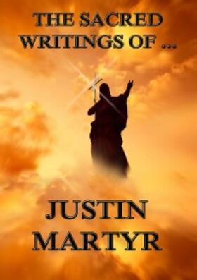 Martyr |  The Sacred Writings of Justin Martyr | eBook | Sack Fachmedien