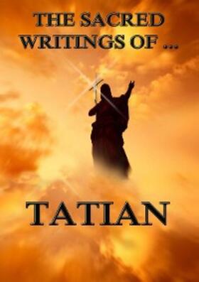 Tatian |  The Sacred Writings of Tatian | eBook | Sack Fachmedien
