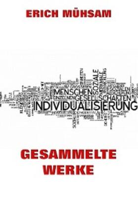 Mühsam |  Gesammelte Werke | eBook | Sack Fachmedien