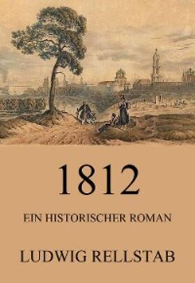 Rellstab |  1812 - Ein historischer Roman | eBook | Sack Fachmedien
