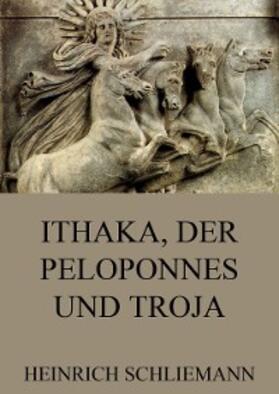 Schliemann |  Ithaka, der Peloponnes und Troja | eBook | Sack Fachmedien