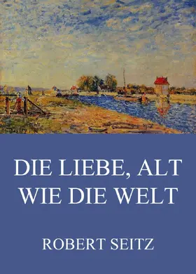 Seitz |  Die Liebe, alt wie die Welt | eBook | Sack Fachmedien