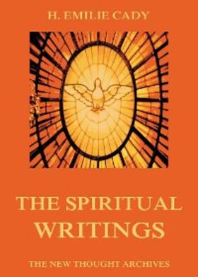 Cady |  The Spiritual Writings Of H. Emilie Cady | eBook | Sack Fachmedien
