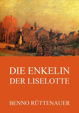Rüttenauer |  Die Enkelin der Liselotte | eBook | Sack Fachmedien