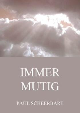 Scheerbart |  Immer Mutig | eBook | Sack Fachmedien