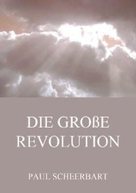 Scheerbart |  Die große Revolution | eBook | Sack Fachmedien
