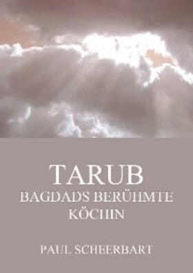 Scheerbart |  Tarub - Bagdads berühmte Köchin | eBook | Sack Fachmedien