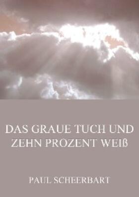 Scheerbart |  Das graue Tuch und zehn Prozent Weiß | eBook | Sack Fachmedien