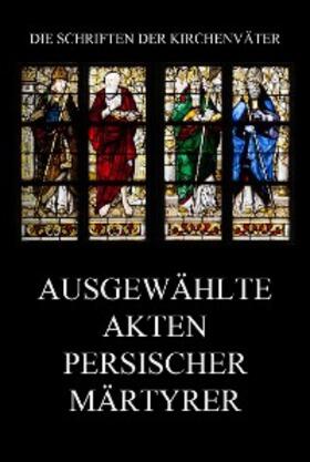 Beck |  Ausgewählte Akten persischer Märtyrer | eBook | Sack Fachmedien