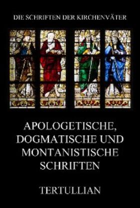 Tertullian |  Apologetische, dogmatische und montanistische Schriften | eBook | Sack Fachmedien