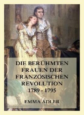 Adler |  Die berühmten Frauen der französischen Revolution 1789 - 1795 | eBook | Sack Fachmedien