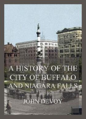 Devoy |  A History of the City of Buffalo and Niagara Falls | eBook | Sack Fachmedien