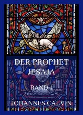 Calvin |  Der Prophet Jesaja, Band 1 | eBook | Sack Fachmedien