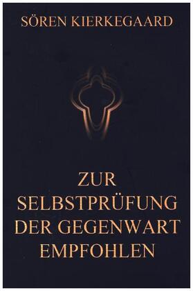Kierkegaard |  Zur Selbstprüfung der Gegenwart empfohlen | Buch |  Sack Fachmedien