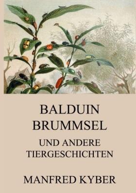 Kyber |  Balduin Brummsel und andere Tiergeschichten | Buch |  Sack Fachmedien