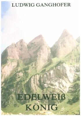 Ganghofer | Edelweißkönig | Buch | 978-3-8496-8582-9 | sack.de