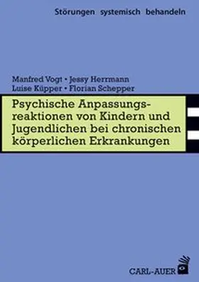 Vogt / Herrmann / Küpper |  Psychische Anpassungsreaktionen von Kindern und Jugendlichen bei chronischen körperlichen Erkrankungen | Buch |  Sack Fachmedien
