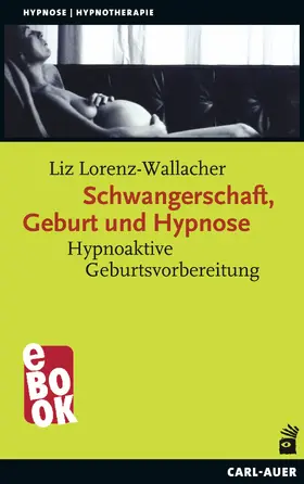 Lorenz-Wallacher |  Schwangerschaft, Geburt und Hypnose | eBook | Sack Fachmedien