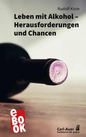 Klein |  Leben mit Alkohol – Herausforderungen und Chancen | eBook | Sack Fachmedien