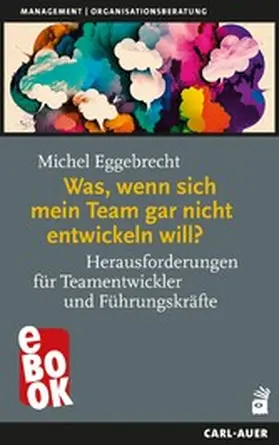 Eggebrecht |  Was, wenn sich mein Team gar nicht entwickeln will? | eBook | Sack Fachmedien