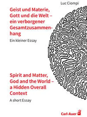 Ciompi |  Geist und Materie, Gott und die Welt - ein verborgener Gesamtzusammenhang / Spirit and Matter, God and the World - a Hidden Overall Context | Buch |  Sack Fachmedien