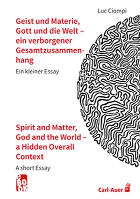 Ciompi |  Geist und Materie, Gott und die Welt – ein verborgener Gesamtzusammenhang / Spirit and Matter, God and the World – a Hidden Overall Context | eBook | Sack Fachmedien