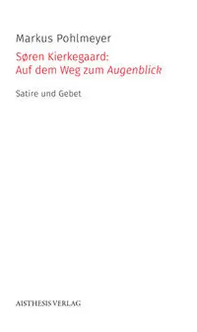 Pohlmeyer |  Søren Kierkegaard: Auf dem Weg zum Augenblick | Buch |  Sack Fachmedien