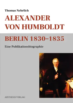 Nehrlich |  Alexander von Humboldt Berlin 1830-1835 | Buch |  Sack Fachmedien