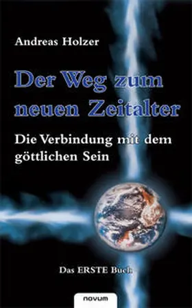 Holzer |  Der Weg zum neuen Zeitalter - Die Verbindung mit dem göttlichen Sein | Buch |  Sack Fachmedien