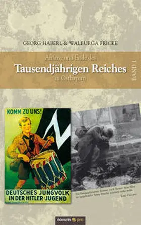 Haberl / Fricke |  Anfang und Ende des Tausendjährigen Reiches in Ostbayern 1 | Buch |  Sack Fachmedien