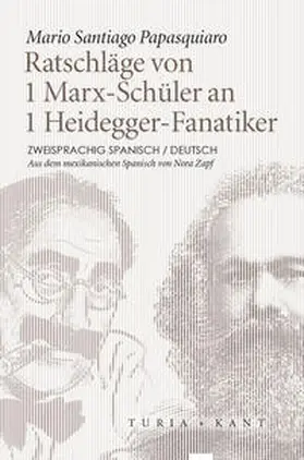 Papasquiaro |  Ratschläge von 1 Marx-Schüler an 1 Heidegger-Fanatiker | Buch |  Sack Fachmedien