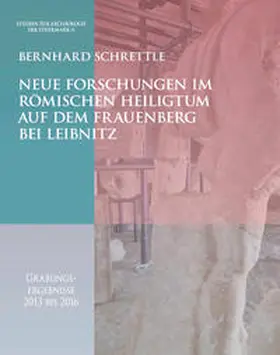 Schrettle / Gál / Hackel |  Neue Forschungen im römischen Heiligtum auf dem Frauenberg bei Leibnitz | Buch |  Sack Fachmedien