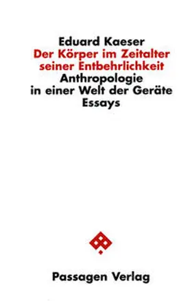 Kaeser |  Der Körper im Zeitalter seiner Entbehrlichkeit | Buch |  Sack Fachmedien