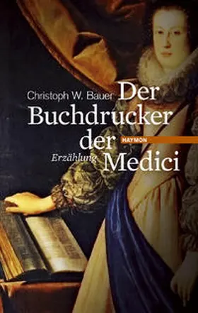 Bauer | Der Buchdrucker der Medici | Buch | 978-3-85218-600-9 | www2.sack.de