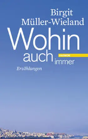 Müller-Wieland |  Wohin auch immer | Buch |  Sack Fachmedien