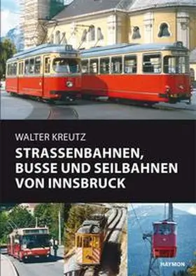 Kreutz |  Straßenbahnen, Busse und Seilbahnen von Innsbruck | Buch |  Sack Fachmedien