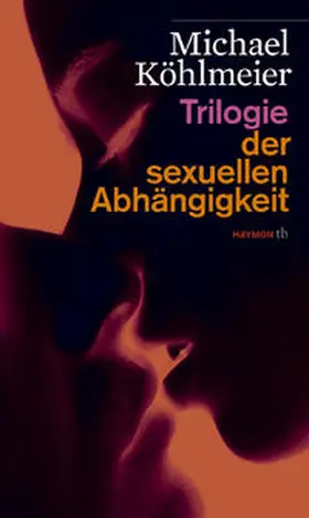 Köhlmeier |  Trilogie der sexuellen Abhängigkeit | Buch |  Sack Fachmedien