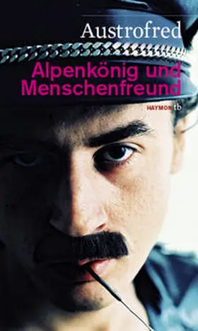 Austrofred |  Alpenkönig und Menschenfreund | Buch |  Sack Fachmedien
