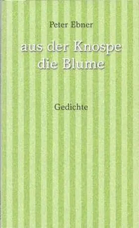 Ebner |  aus der Knospe die Blume | Buch |  Sack Fachmedien