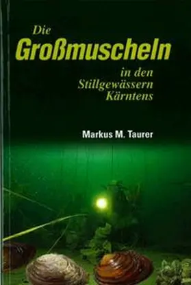Taurer |  Die Grossmuscheln in den Stillgewässern Kärntens | Buch |  Sack Fachmedien
