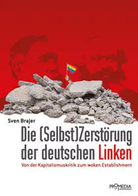 Brajer |  Die (Selbst)Zerstörung der deutschen Linken | Buch |  Sack Fachmedien