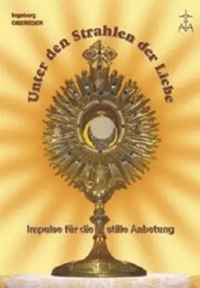 Mediatrix-Verlag / Obereder |  Unter den Strahlen der Liebe | Buch |  Sack Fachmedien