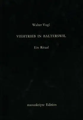 Vogl |  Viehtrieb in Balterswil (Ein Ritual) | Buch |  Sack Fachmedien